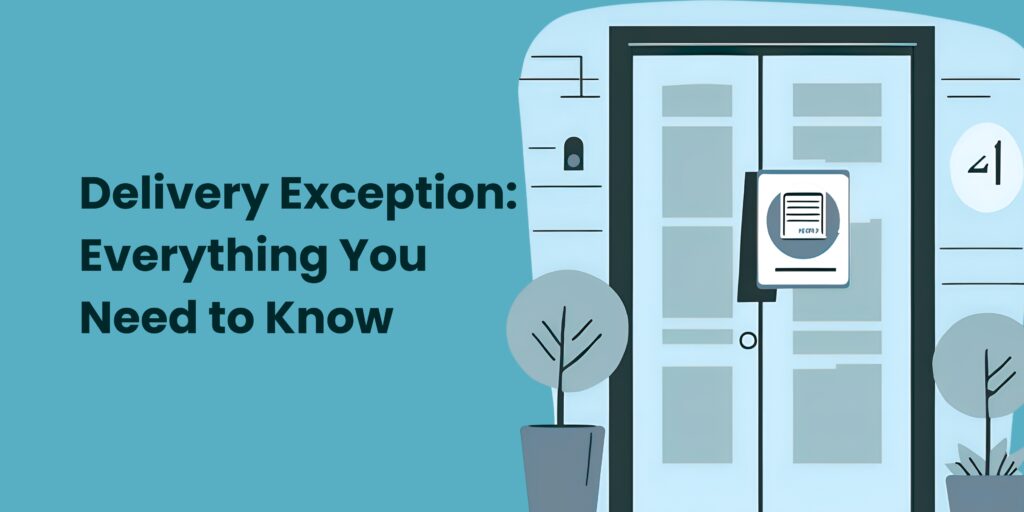 Delivery Exception: Everything You Need to Know