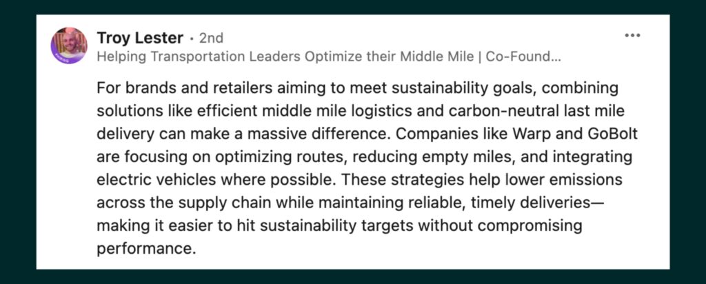 Quote from Troy Lester on sustainable middle mile logistics, highlighting how companies like Warp and GoBolt optimize routes, reduce empty miles, and integrate electric vehicles to lower emissions while maintaining reliable deliveries.