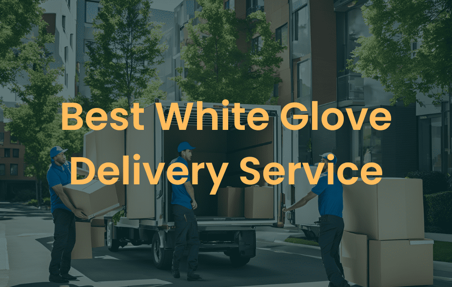 Best White Glove Delivery Service