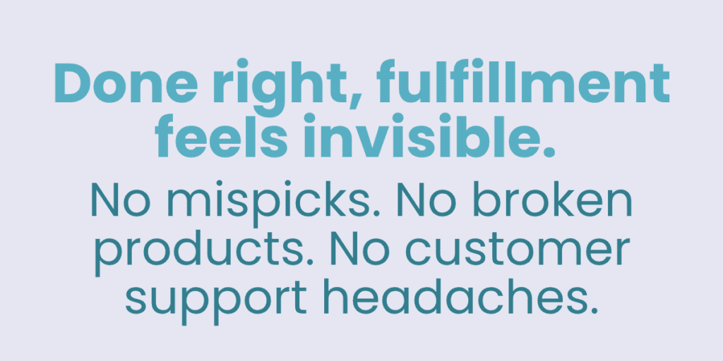 Done right, ecommerce fulfillment feels invisible.