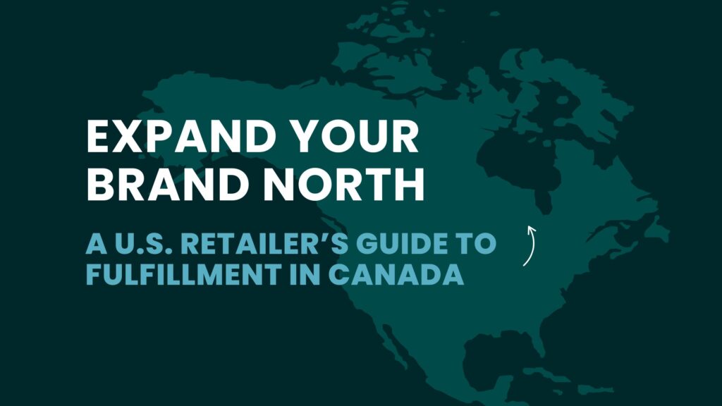 US retailer's guide to ecommerce fulfillment in canada