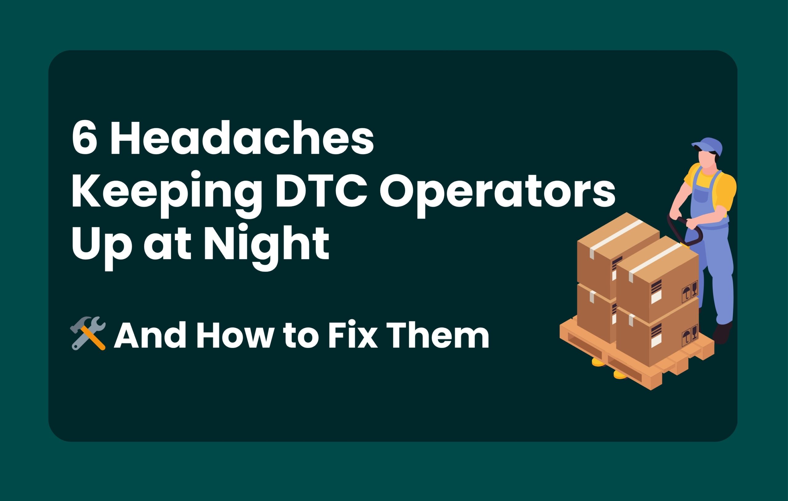 6 Headaches Keeping DTC Operators Up at Night