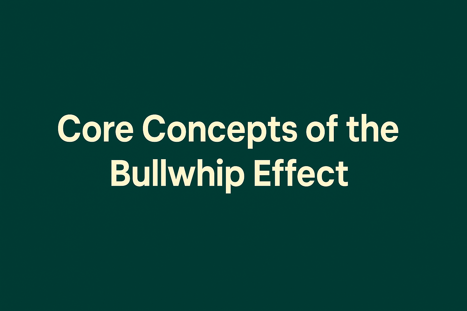 Core Concepts of the Bullwhip Effect