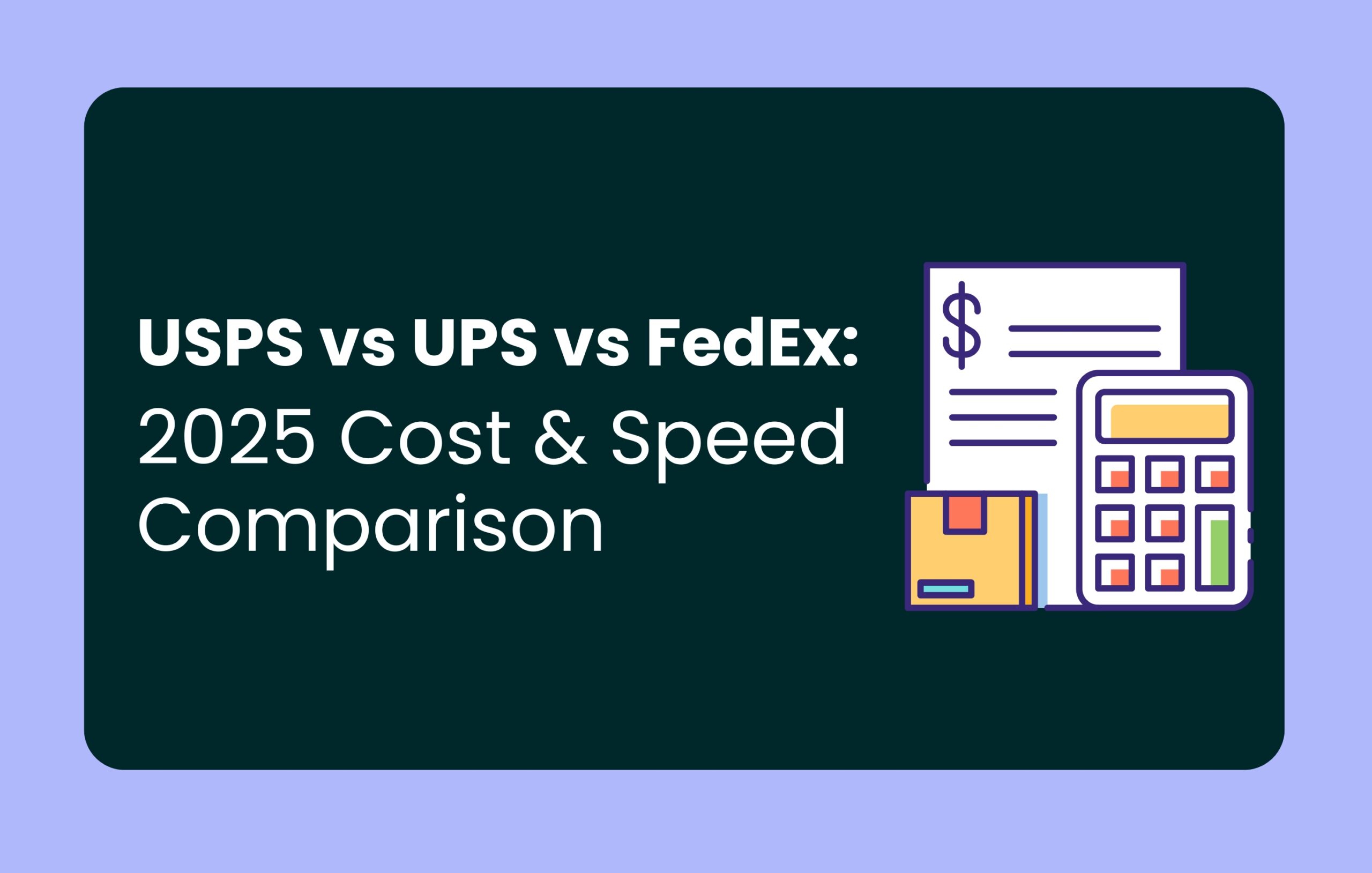 Blog header with copy USPS vs UPS vs FedEx: 2025 Cost & Speed Comparison with a graphic of a piece of paper, calculator and box